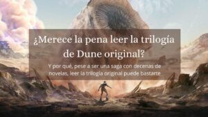 Portada de la entrada sobre la trilogía de Dune original, que muestra a una persona agazapada, frente a un gusano gigante cuya cabeza levemente ladeada se alza al cielo.